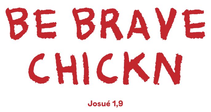 BE BRAVE CHICKN